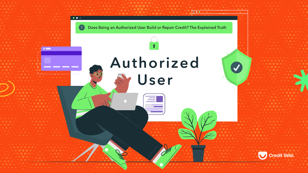 Does Being an Authorized User Build or Repair Credit? The Explained Truth